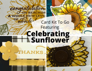 Celebrating Sunflower Card Kit To Go!