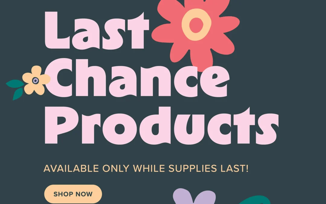 Last Chance Products = Extra Savings While Supplies Last